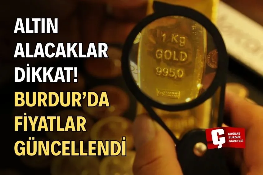 ALTIN DÜŞTÜ MÜ? BURDUR’DA GÜNCEL FİYATLAR ŞAŞIRTTI!