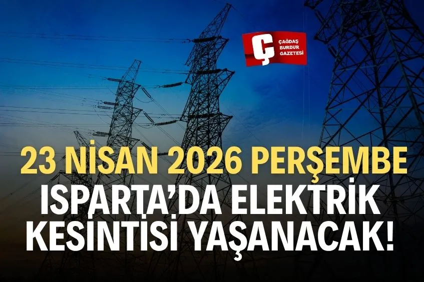 ISPARTA’DA YARIN ELEKTRİK KESİNTİSİ YAŞANACAK!