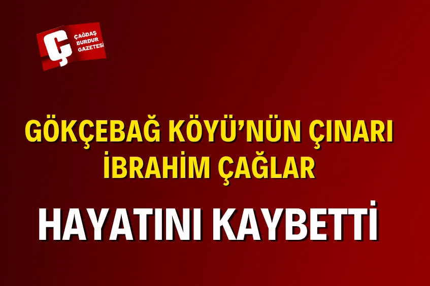 BURDUR’DA ACI KAYIP: İBRAHİM ÇAĞLAR VEFAT ETTİ