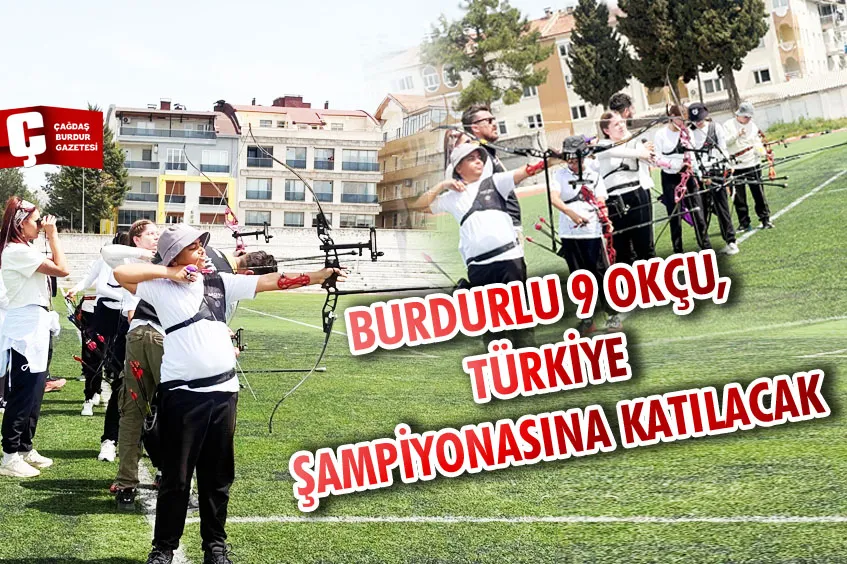BURDURLU 9 OKÇU, TÜRKİYE ŞAMPİYONASINA KATILACAK