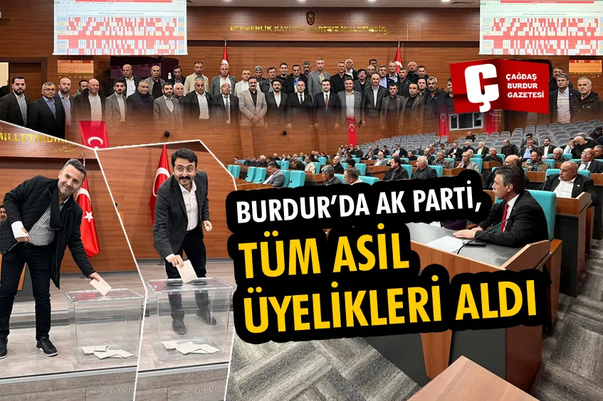 BURDUR’DA AK PARTİ, TÜM ASİL ÜYELİKLERİ ALDI