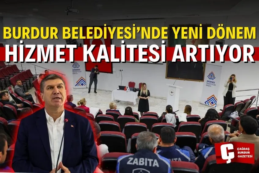 BURDUR BELEDİYESİ’NDEN İLETİŞİM EĞİTİMİ: HİZMET KALİTESİ ARTIRILIYOR