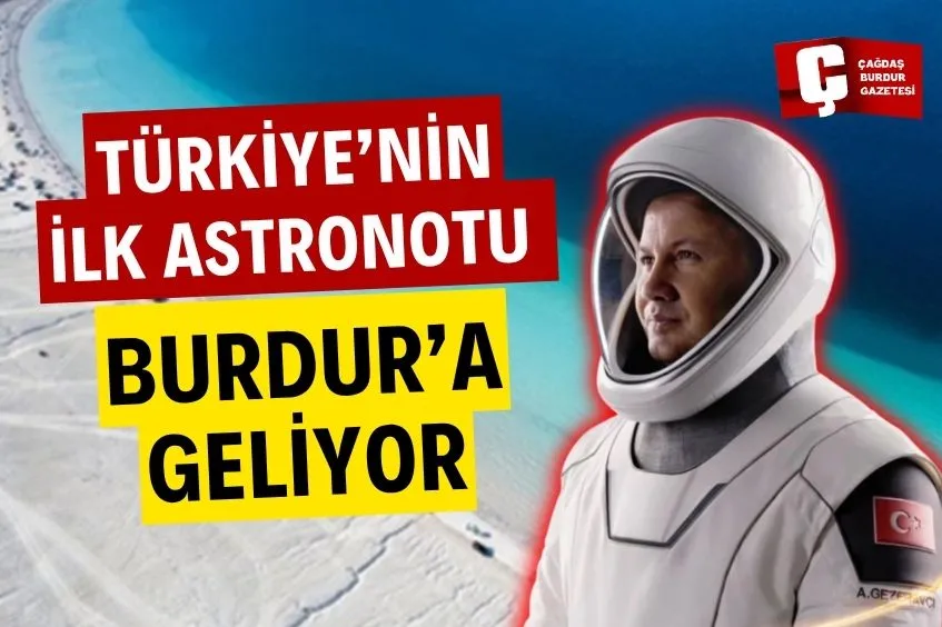 TÜRKİYE’NİN İLK ASTRONOTU ALPER GEZERAVCI BURDUR’A GELİYOR