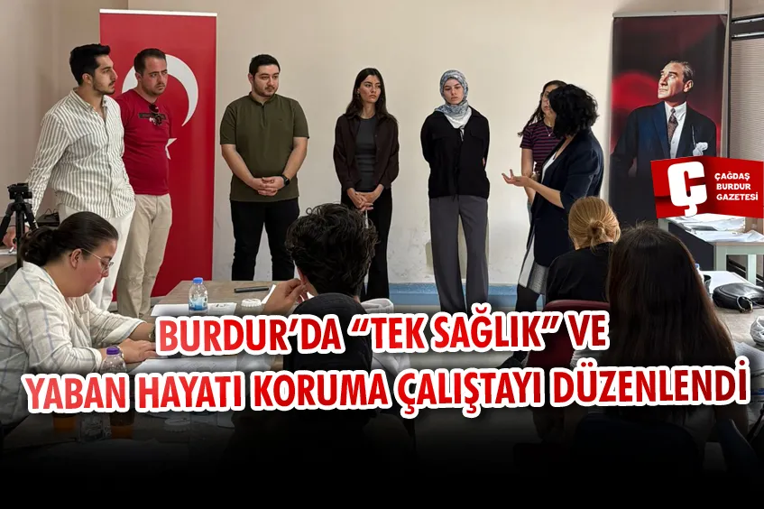 BURDUR’DA “TEK SAĞLIK” VE YABAN HAYATI KORUMA ÇALIŞTAYI DÜZENLENDİ