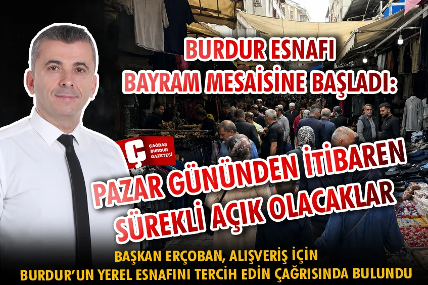 BURDUR’DA KURBAN BAYRAMI HAREKETLİLİĞİ BAŞLADI: BAŞKAN ERÇOBAN, ALIŞVERİŞ İÇİN BURDUR’UN YEREL ESNAFINI TERCİH EDİN ÇAĞRISINDA BULUNDU