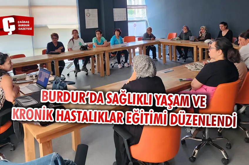 BURDUR’DA SAĞLIKLI YAŞAM VE KRONİK HASTALIKLAR EĞİTİMİ DÜZENLENDİ