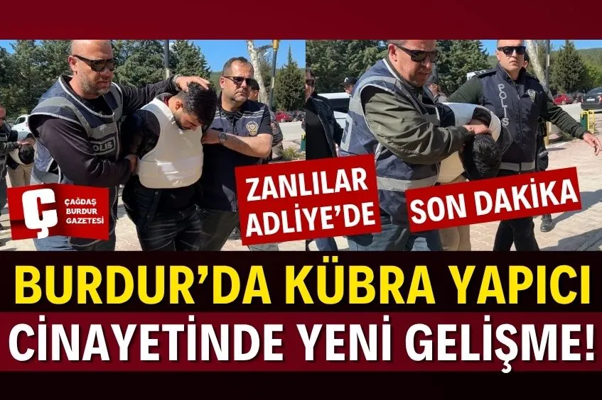 BURDUR’DA KÜBRA YAPICI'NIN KATİL ZANLILARI ADLİYEYE SEVK EDİLDİ