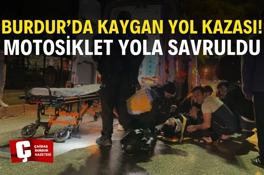 BURDUR’DA KONTROLDEN ÇIKAN MOTOSİKLET DEVRİLDİ, SÜRÜCÜSÜ YARALANDI
