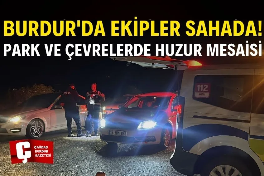  BURDUR'DA POLİS EKİPLERİNDEN SIKI DENETİM