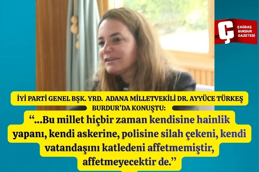 İYİ PARTİ GENEL BŞK. YRD.  ADANA MİLLETVEKİLİ DR. AYYÜCE TÜRKEŞ BURDUR’DA KONUŞTU: 