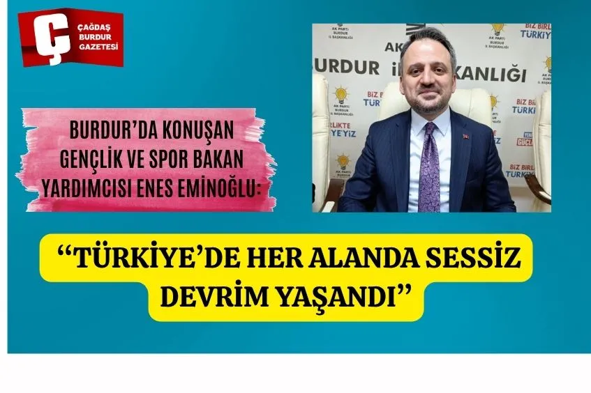 BURDUR’DA KONUŞAN GENÇLİK VE SPOR BAKAN YARDIMCISI ENES EMİNOĞLU: “TÜRKİYE’DE HER ALANDA SESSİZ DEVRİM YAŞANDI”