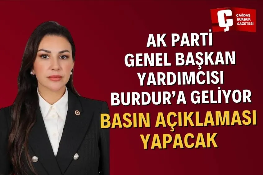 AK PARTİ GENEL BAŞKAN YARDIMCISI BURDUR’A GELİYOR