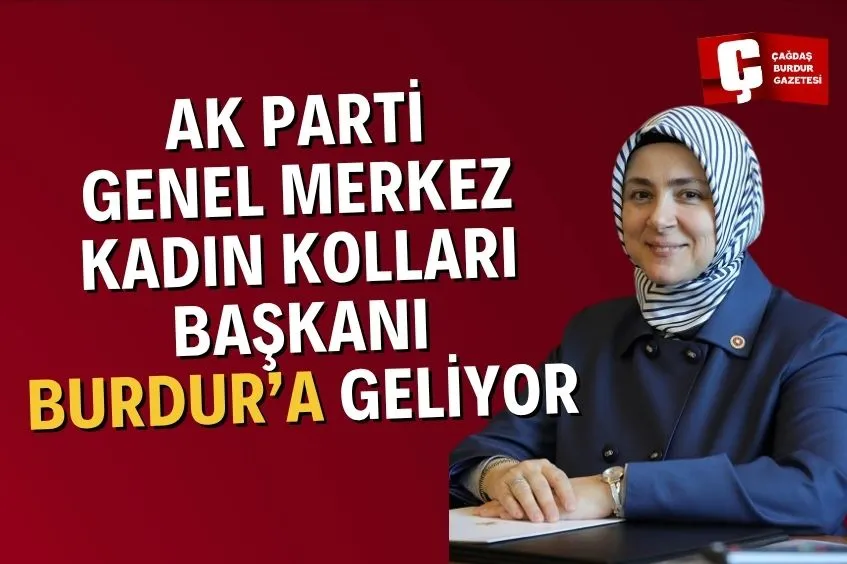 AK PARTİ GENEL MERKEZ KADIN KOLLARI BAŞKANI BURDUR’A GELİYOR
