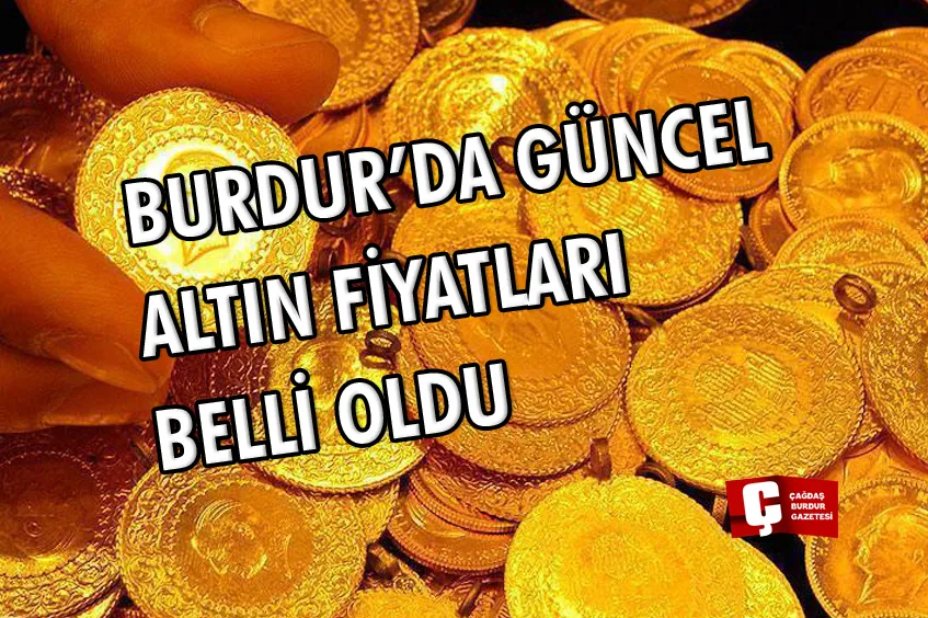 BURDUR’DA ALTIN FİYATLARI BELLİ OLDU