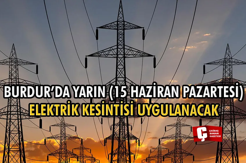 BURDUR'DA YARIN ELEKTRİK KESİNTİSİ YAŞANACAK!