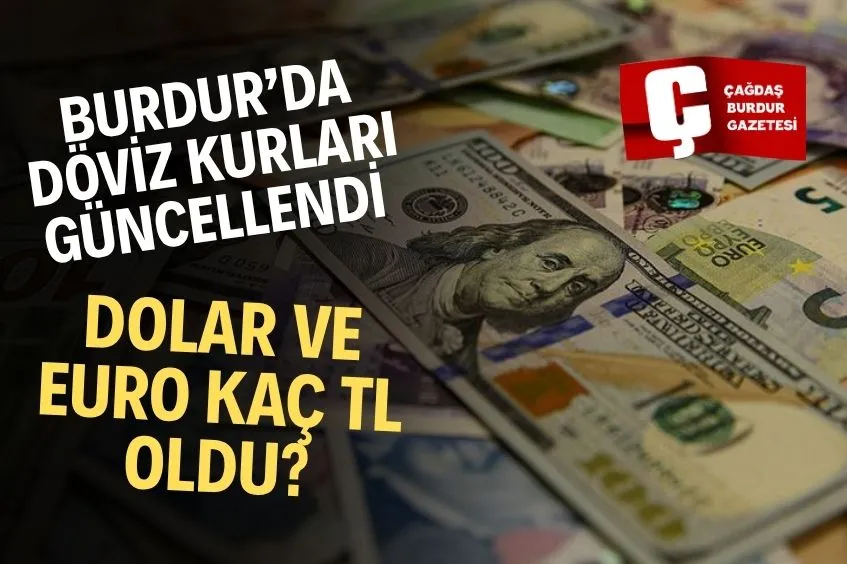 BURDUR'DA 5 HAZİRAN DÖVİZ KURLARI AÇIKLANDI: İŞTE GÜNCEL LİSTE