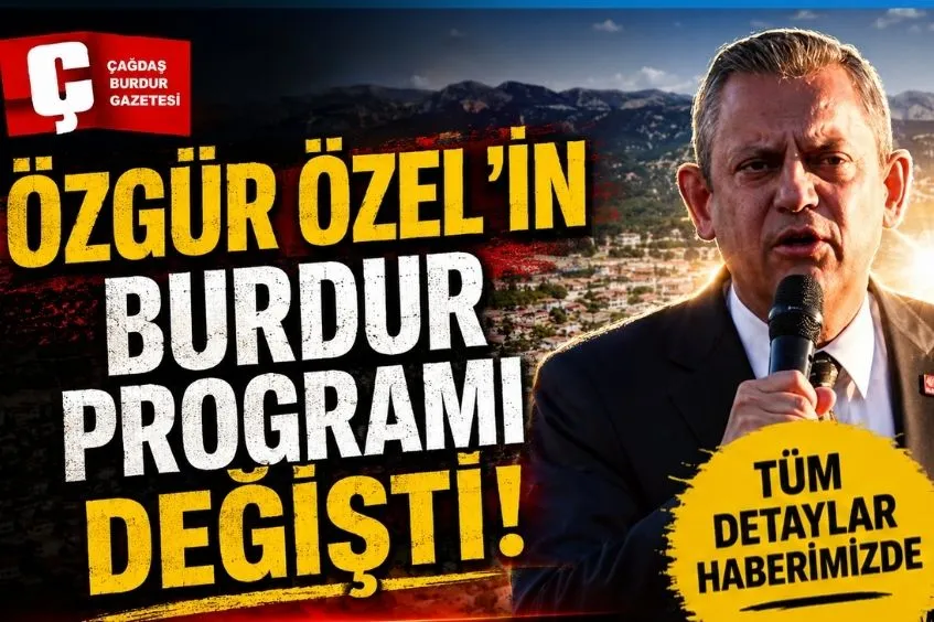 ÖZGÜR ÖZEL’İN BURDUR PROGRAMI DEĞİŞTİ