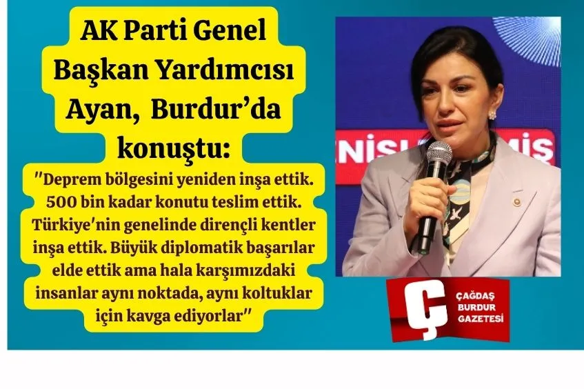 AK PARTİ GENEL BAŞKAN YARDIMCISI AYAN,  BURDUR’DA  KONUŞTU:
