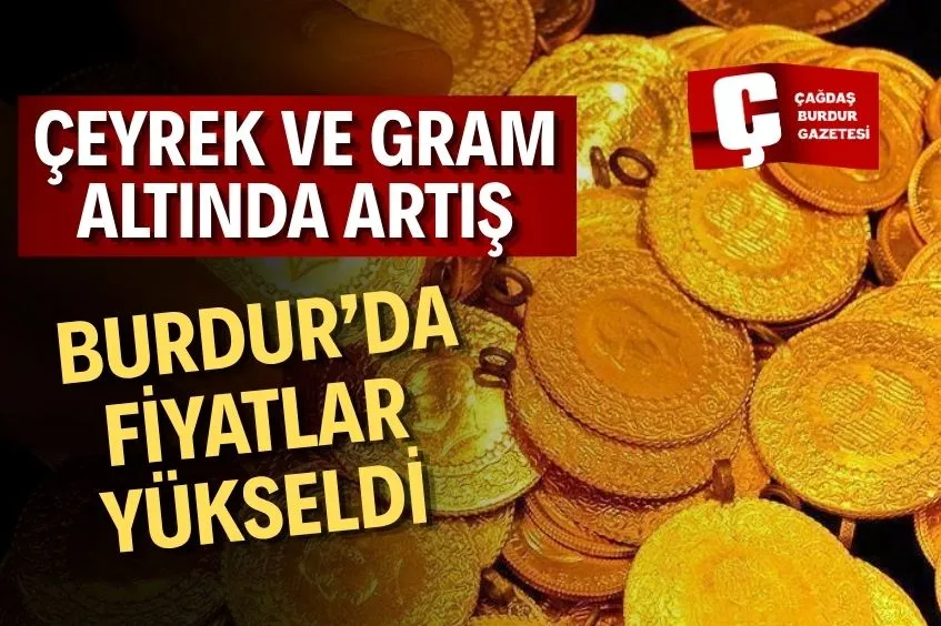 BURDUR’DA ALTIN PİYASASINDA HAREKETLİLİK: FİYATLAR YÜKSELDİ