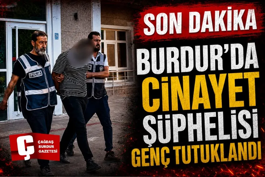 BURDUR’DA CİNAYETLE BİTEN SONDA GELİŞME!