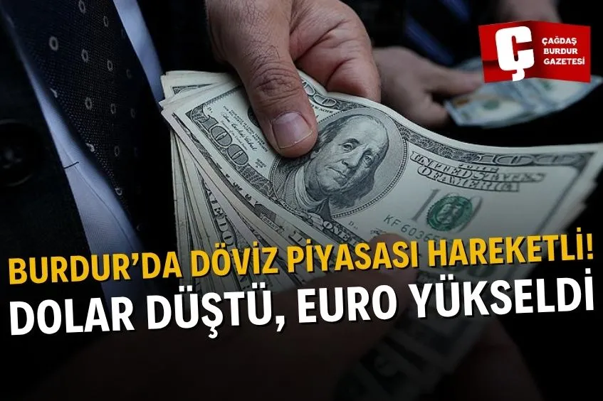BURDUR’DA DOLAR DÜŞTÜ, EURO YÜKSELDİ
