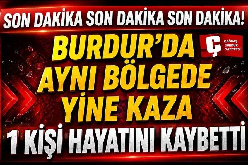 SON DAKİKA! BURDUR’DA KAZADA 1 ÖLÜ, 1 YARALI