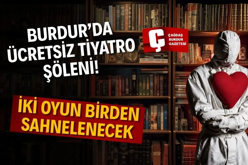 BURDUR KÜLTÜR MERKEZİ’NDE ÜCRETSİZ TİYATRO ETKİNLİĞİ: KAÇIRMAYIN
