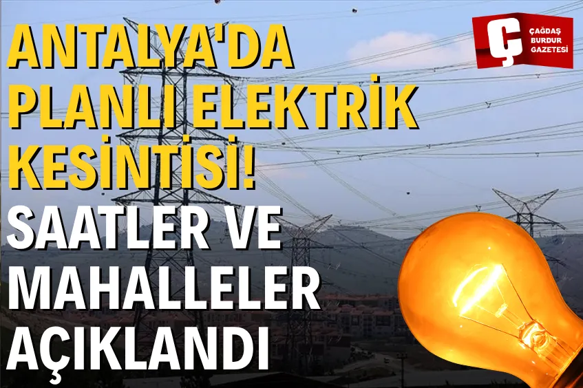 ANTALYA'DA 25 TEMMUZ CUMARTESİ PLANLI ELEKTRİK KESİNTİLERİ