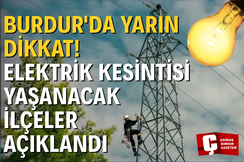  BURDUR'DA 23 TEMMUZ PERŞEMBE GÜNÜ ELEKTRİK KESİNTİSİ! İŞTE ELEKTRİK VERİLEMEYECEK İLÇE, MAHALLE VE KÖYLER
