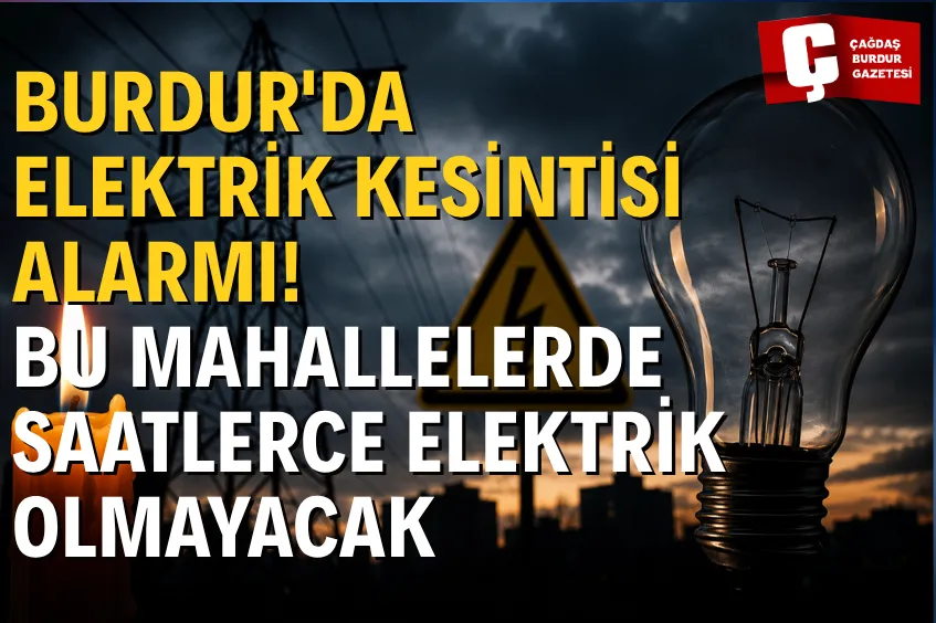 BURDUR'DA 28 TEMMUZ SALI GÜNÜ PLANLI ELEKTRİK KESİNTİSİ: İŞTE ETKİLENECEK İLÇE VE MAHALLELER