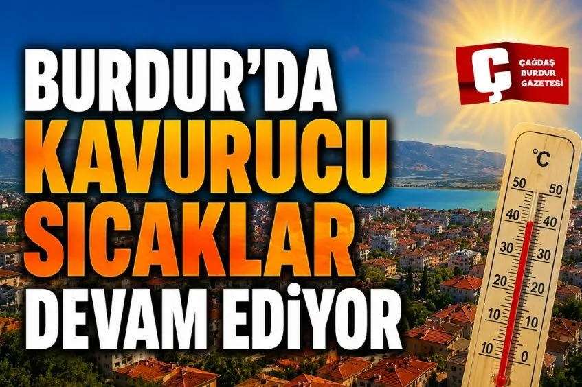 BURDUR'DA KAVURUCU SICAKLAR ETKİSİNİ SÜRDÜRECEK