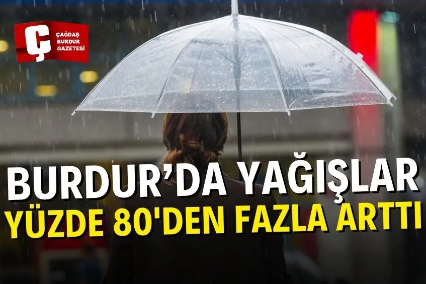 BURDUR’DA YAĞIŞLAR NORMALİNE GÖRE ARTTI