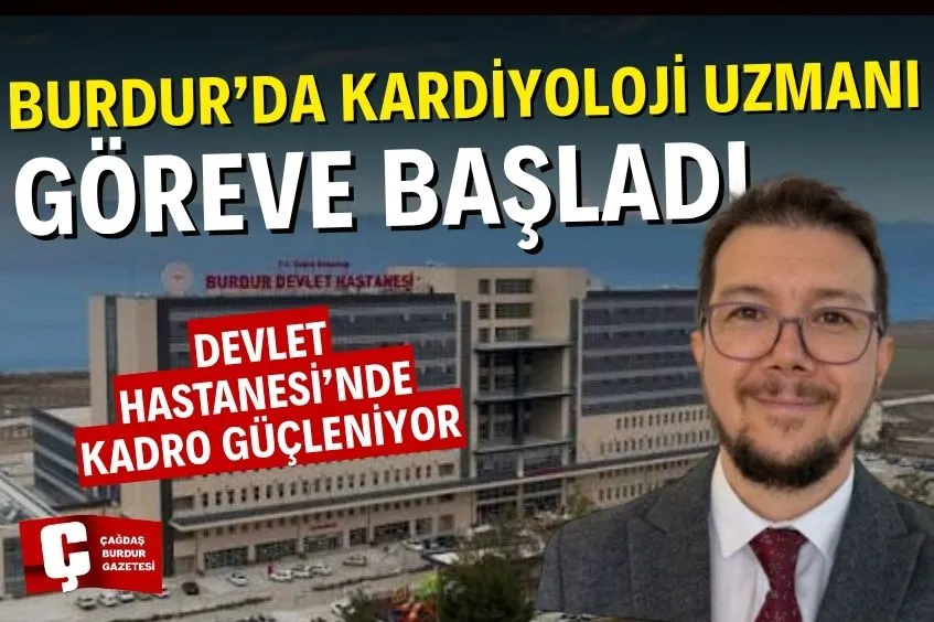 BURDUR’DA KARDİYOLOJİ UZMANI GÖREVE BAŞLADI