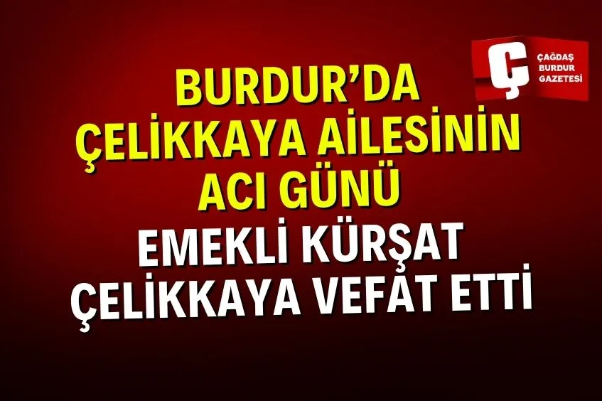 BURDUR’DA ÇELİKKAYA AİLESİNİN ACI GÜNÜ