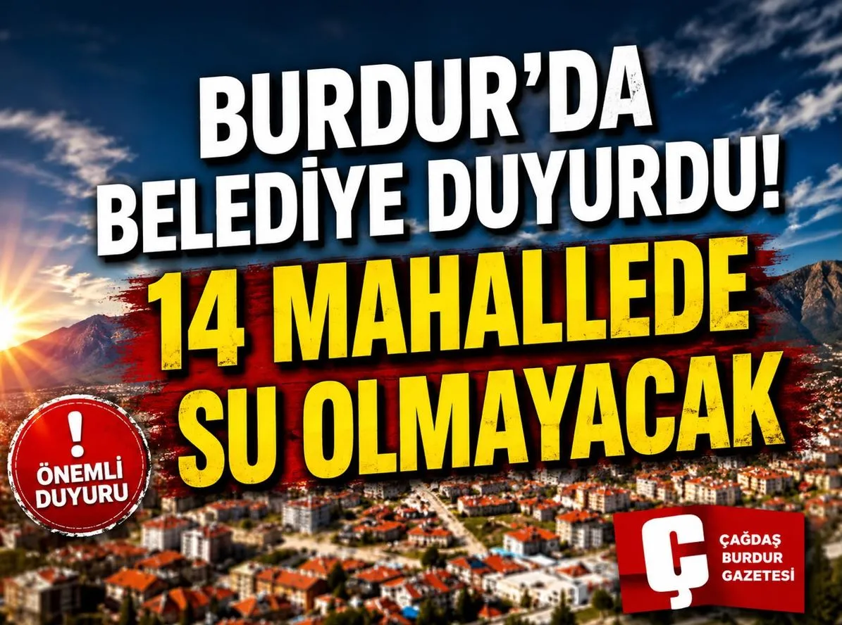BURDUR’DA BELEDİYE DUYURDU! 14 MAHALLEDE SU KESİNTİSİ YAŞANACAK