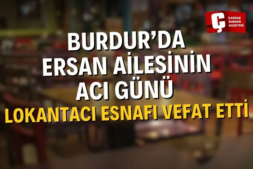 BURDUR’DA LOKANTACI ESNAFI VEFAT ETTİ
