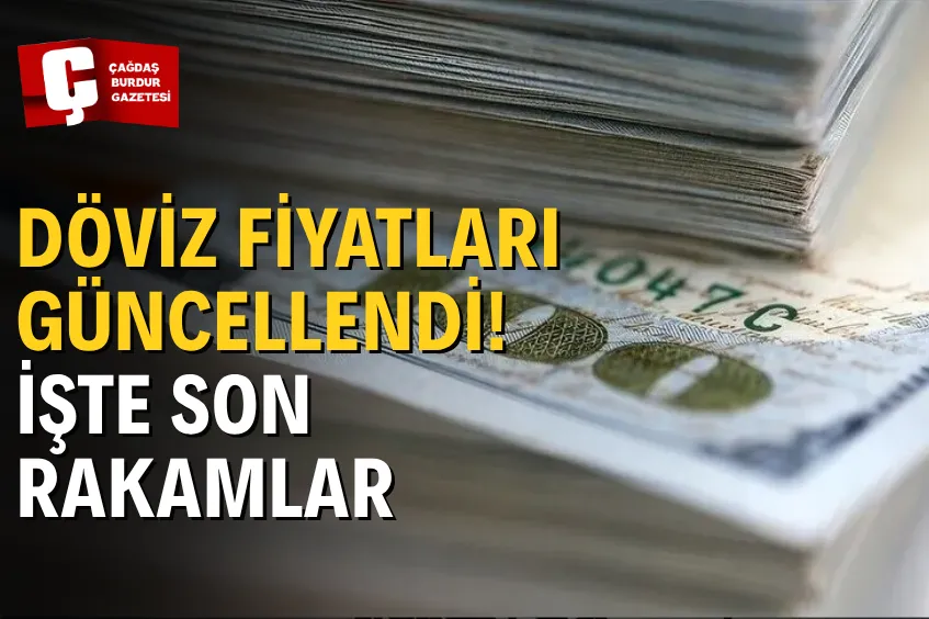 BURDUR’DA DÖVİZ FİYATLARI GÜNCELLENDİ! DOLAR VE EURO KAÇ TL OLDU?