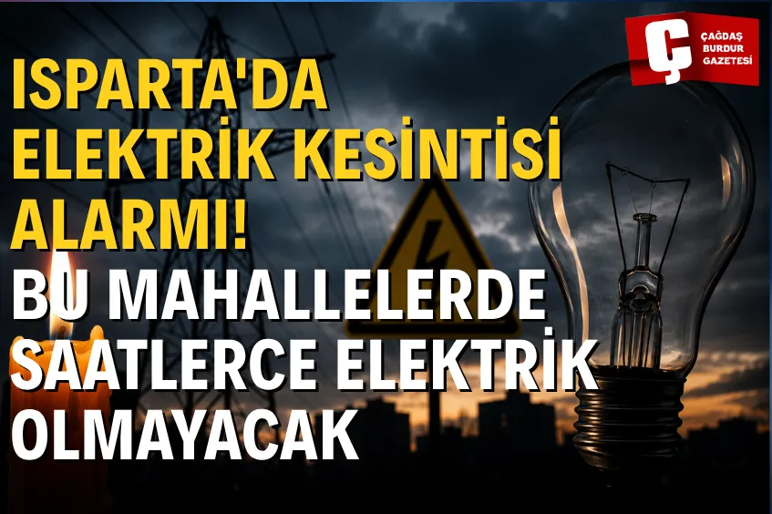 ISPARTA'DA 28 TEMMUZ SALI GÜNÜ PLANLI ELEKTRİK KESİNTİLERİ: HANGİ BÖLGELERDE ELEKTRİKLER KESİLECEK?