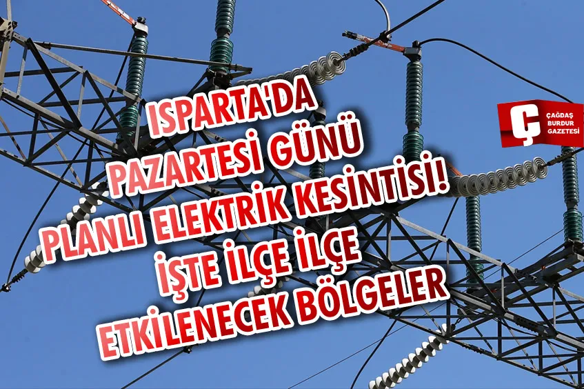 ISPARTA'DA PAZARTESİ GÜNÜ PLANLI ELEKTRİK KESİNTİSİ! İŞTE İLÇE İLÇE ETKİLENECEK BÖLGELER