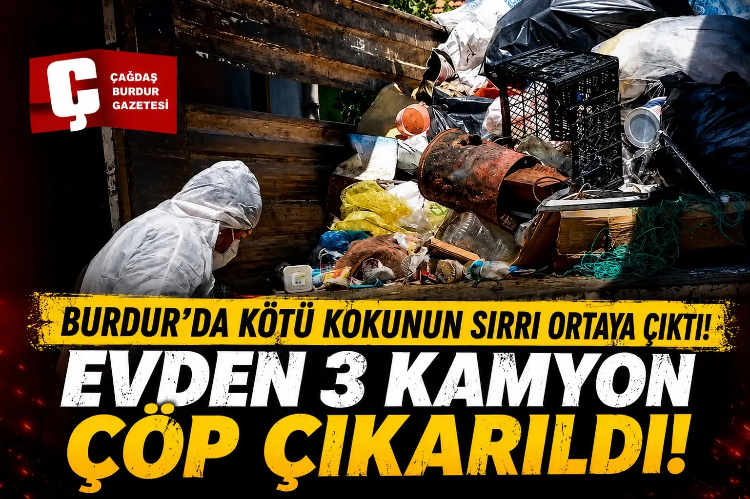 BURDUR'DA KÖTÜ KOKUNUN KAYNAĞI ÇÖP EV ÇIKTI: 3 KAMYON ATIK ÇIKARILDI