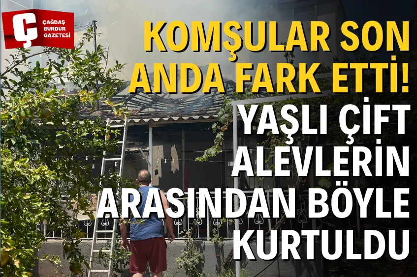 KOMŞULAR SON ANDA FARK ETTİ! YAŞLI ÇİFT ALEVLERİN ARASINDAN BÖYLE KURTULDU