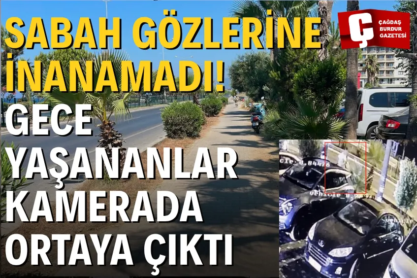SABAH GÖZLERİNE İNANAMADI! GECE YAŞANANLAR KAMERADA ORTAYA ÇIKTI