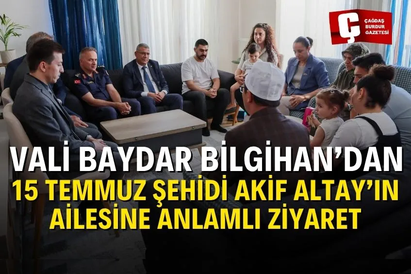 VALİ BAYDAR BİLGİHAN 15 TEMMUZ ŞEHİDİMİZİN AİLESİNİ ZİYARET ETTİ