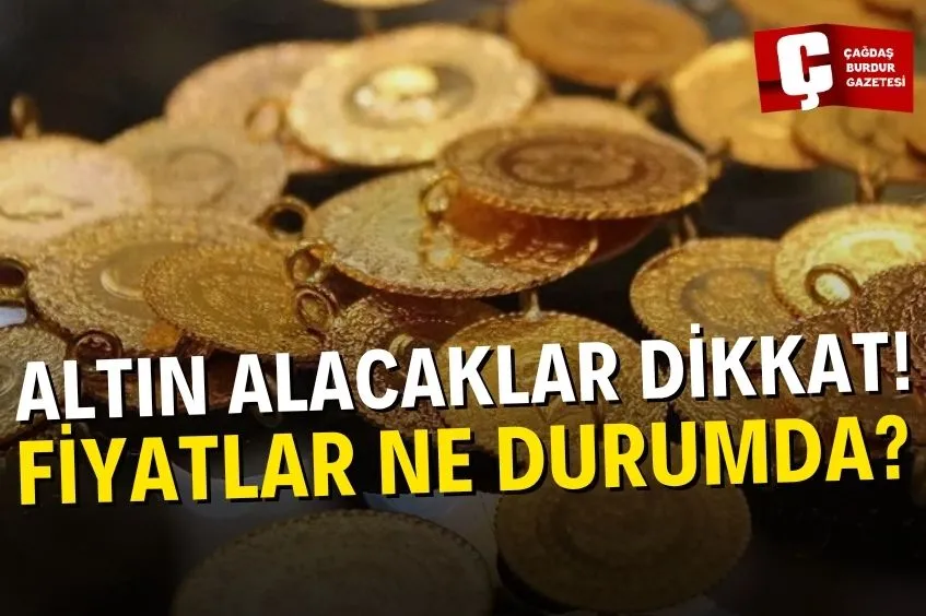 BURDUR’DA ALTIN FİYATLARI NE DURUMDA?