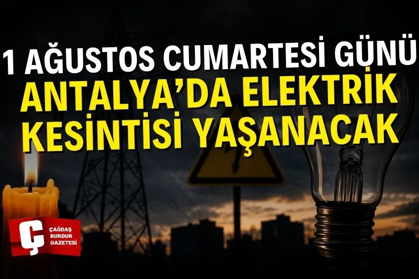 ANTALYA'DA 1 AĞUSTOS'TA ELEKTRİK KESİNTİSİ: İŞTE ELEKTRİK VERİLEMEYECEK İLÇE, MAHALLE VE BÖLGELER