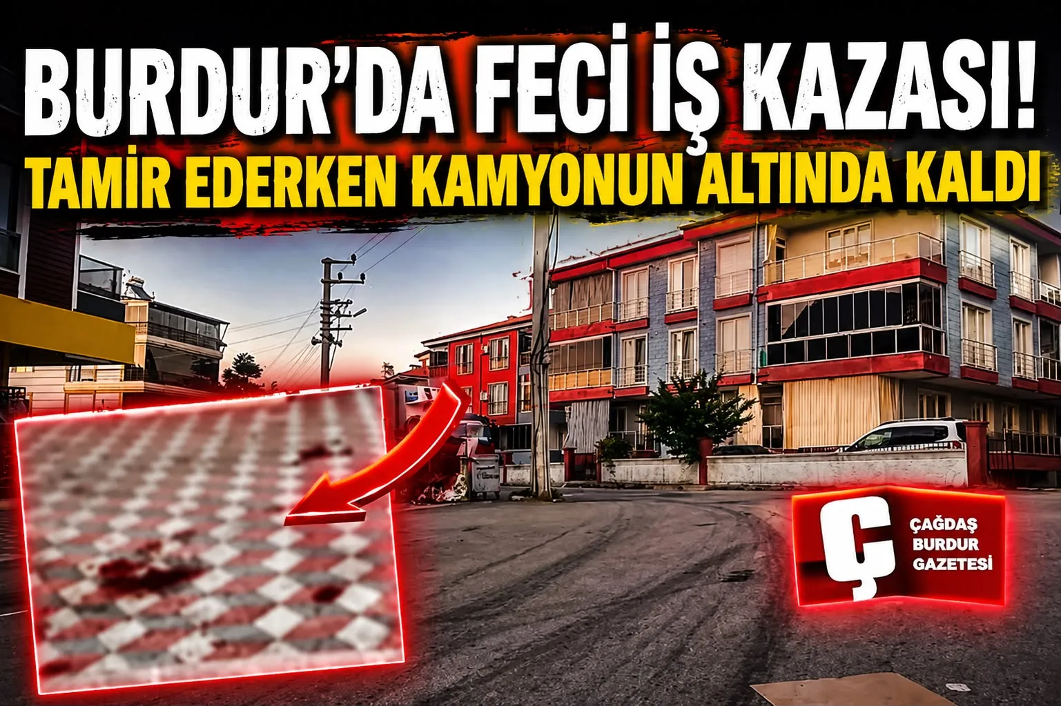 BURDUR'DA FECİ İŞ KAZASI! TAMİR EDERKEN KAMYONUN ALTINDA KALDI