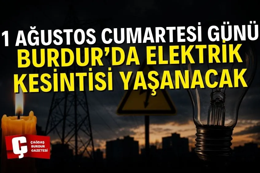 BURDUR’DA 1 AĞUSTOS’TA ELEKTRİK KESİNTİSİ: HANGİ BÖLGELER ETKİLENECEK?