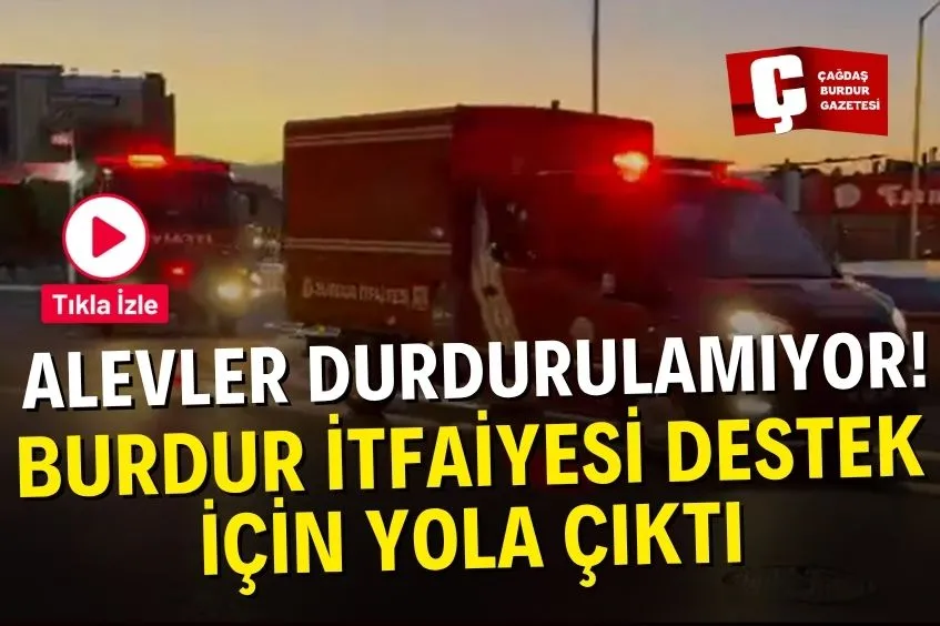 BURDUR İTFAİYESİ AYDIN'DAKİ ORMAN YANGININA DESTEK İÇİN YOLA ÇIKTI