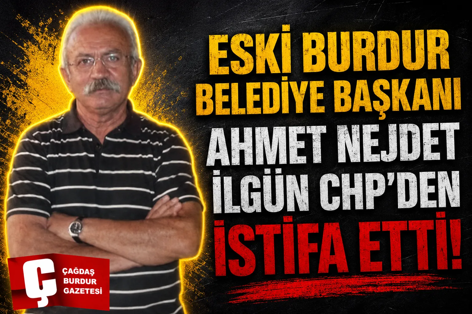 ESKİ BURDUR BELEDİYE BAŞKANI AHMET NEJDET İLGÜN CHP'DEN İSTİFA ETTİ