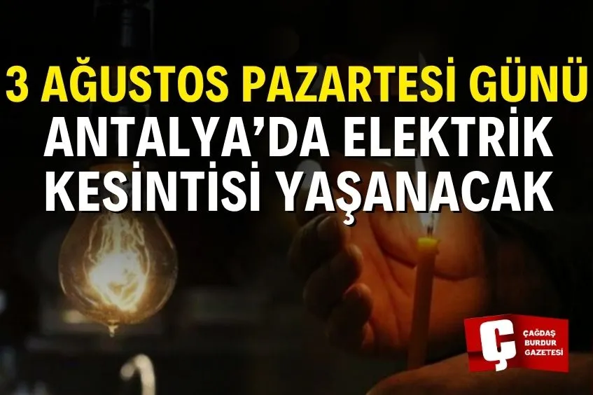 ANTALYA'DA 3 AĞUSTOS'TA ELEKTRİK KESİNTİSİ! İŞTE İLÇE İLÇE KESİNTİ YAŞANACAK MAHALLELER